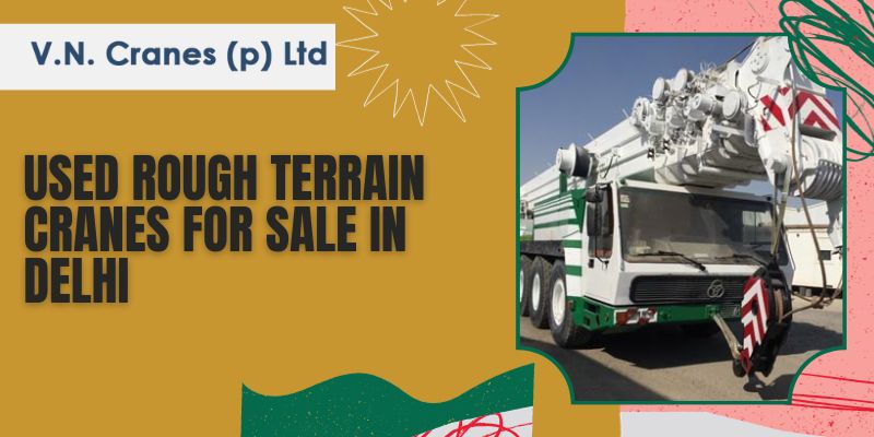 Used Rough Terrain Cranes For Sale In Delhi